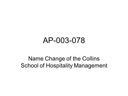 AP-003-078 Name Change of the Collins School of Hospitality Management.