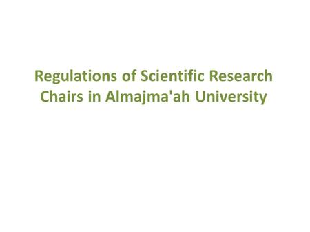 Regulations of Scientific Research Chairs in Almajma'ah University.