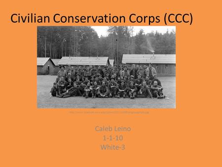 Civilian Conservation Corps (CCC)  Caleb Leino 1-1-10 White-3.