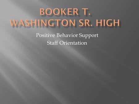 Positive Behavior Support Staff Orientation. “If a child doesn’t know how to read, we teach.” “If a child doesn’t know how to swim, we teach.” “If a child.