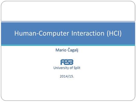 Mario Čagalj University of Split 2014/15. Human-Computer Interaction (HCI)