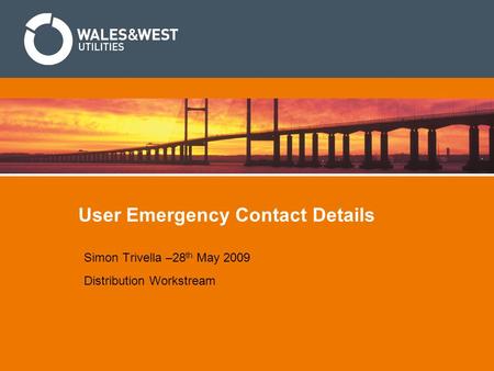 User Emergency Contact Details Simon Trivella –28 th May 2009 Distribution Workstream.