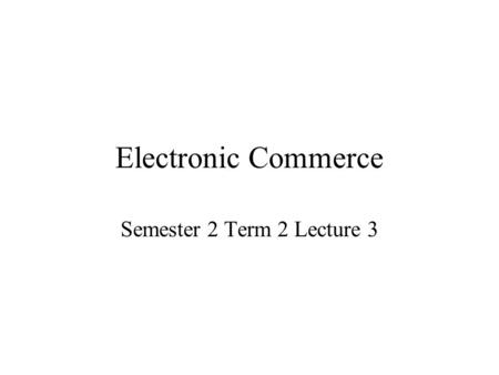 Electronic Commerce Semester 2 Term 2 Lecture 3. Issues Arising from Development of On-line Publishing The issues can be categorised into 3 main areas: