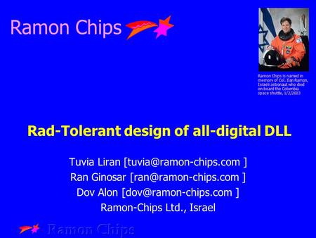 Rad-Tolerant design of all-digital DLL Tuvia Liran ] Ran Ginosar ] Dov Alon ] Ramon-Chips.