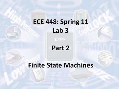 ECE 448: Spring 11 Lab 3 Part 2 Finite State Machines.