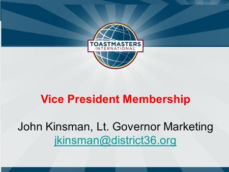 Vice President Membership John Kinsman, Lt. Governor Marketing