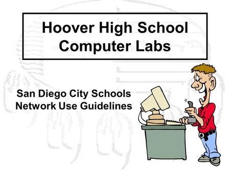 Hoover High School Computer Labs San Diego City Schools Network Use Guidelines.