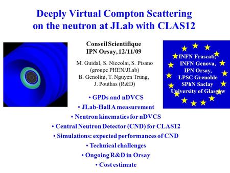 S. Niccolai, IPN OrsayCLAS12 Workshop, Genova, 2/27/08 Conseil Scientifique IPN Orsay, 12/11/09 INFN Frascati, INFN Genova, IPN Orsay, LPSC Grenoble SPhN.