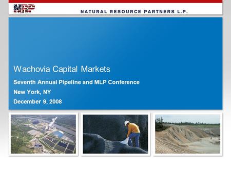 Wachovia Capital Markets Seventh Annual Pipeline and MLP Conference New York, NY December 9, 2008.