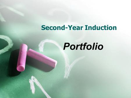 Second-Year Induction Portfolio. Portfolio Table of Content Instruction and Assessment Student and Parent Communication Technology Integration Classroom.