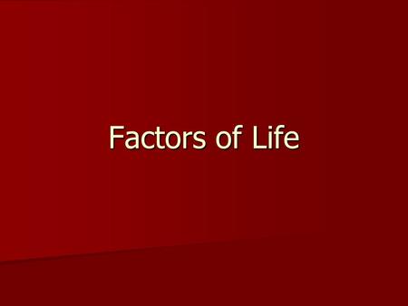 Factors of Life. Climate Refers to the average amount of precipitation and the average temperature in a given area Refers to the average amount of precipitation.