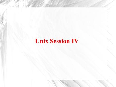 Unix Session IV.