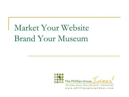 Market Your Website Brand Your Museum. Market your website Search Engine Optimization Spread the Word Social Networking Partnership Marketing.