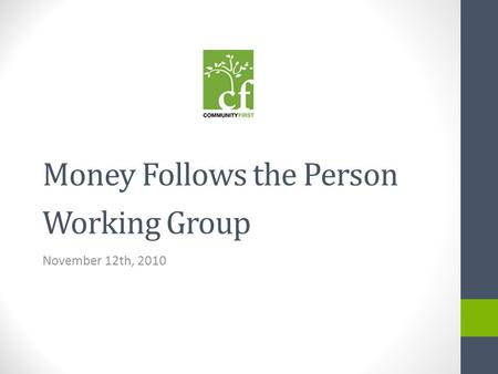 Money Follows the Person Working Group November 12th, 2010.