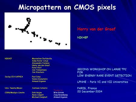 Micropattern on CMOS pixels NIKHEFMaximilien Chefdeville Auke-Pieter Colijn Alessandro Fornaini Harry van der Graaf Peter Kluit Jan Timmermans Jan Visschers.