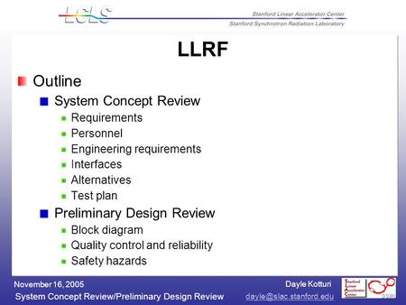 Dayle Kotturi System Concept Review/Preliminary Design Review November 16, 2005 LLRF Outline System Concept Review Requirements.