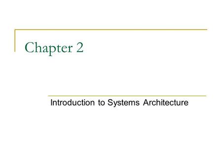 Chapter 2 Introduction to Systems Architecture. Chapter goals Discuss the development of automated computing Describe the general capabilities of a computer.