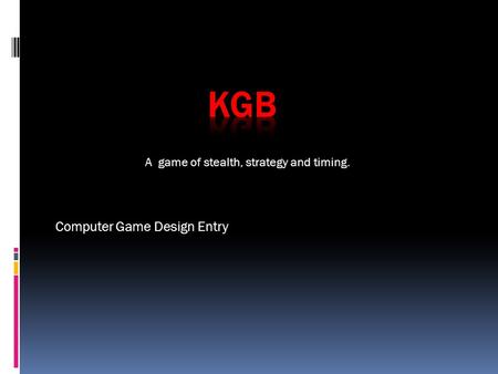 Computer Game Design Entry A game of stealth, strategy and timing.