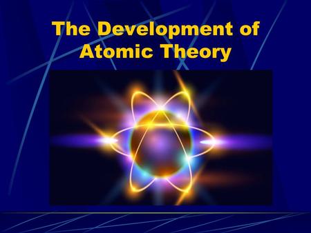 The Development of Atomic Theory