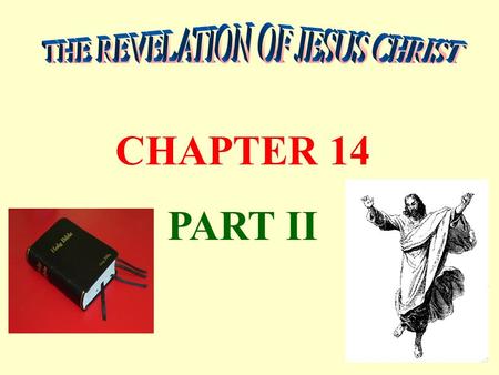 CHAPTER 14 PART II. Revelation 12 flows into Chapter 13 and Chapter 14 IT IS A CONTINUAL FLOWING SCENE Revelation 12 shows … The eternal battle between.