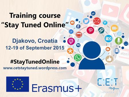 Training course “Stay Tuned Online” Djakovo, Croatia 12-19 of September 2015 #StayTunedOnline www.cetstaytuned.wordpress.com.