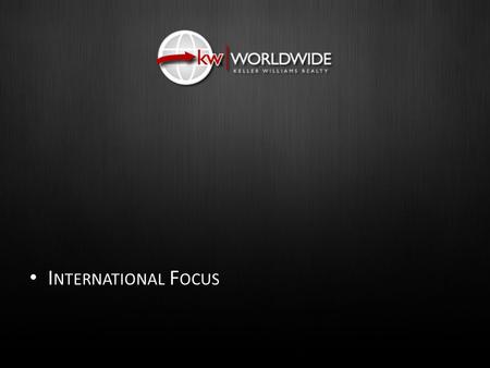 I NTERNATIONAL F OCUS I NTERNATIONAL F OCUS. www.kw.com © Copyright Keller Williams® Realty, Inc. 2012 Defying the Market Our Agents Earned More Income.