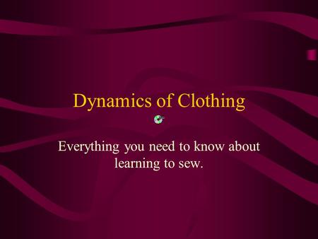 Dynamics of Clothing Everything you need to know about learning to sew.