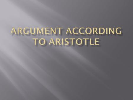  Rhetoric is persuasion. It is the opposite of a fight.  In Rhetoric, you argue. Argument is the means by which you persuade people to side with you.