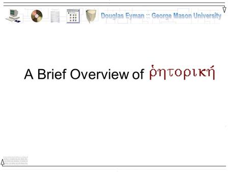 A Brief Overview of. Rhetoric Rhetoric can be used as both analytic and productive art Analytic → Analysis Heuristic → Production.