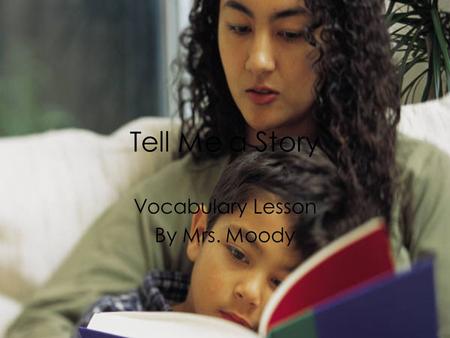 Tell Me a Story Vocabulary Lesson By Mrs. Moody. ELA 1R5 The student acquires and uses grade-level words to communicate effectively. The student a. Reads.