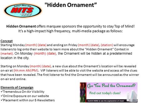 Hidden Ornament offers marquee sponsors the opportunity to stay Top of Mind! It’s a high-impact high frequency, multi-media package as follows: “Hidden.