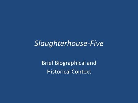 Slaughterhouse-Five Brief Biographical and Historical Context.