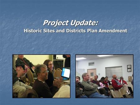 Project Update: Historic Sites and Districts Plan Amendment Historic Sites and Districts Plan Amendment.