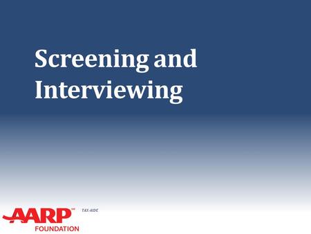 TAX-AIDE Screening and Interviewing. TAX-AIDE Objectives ● Understanding how Intake Sheet (Form 13614-C) should be completed ● Conducting an effective.