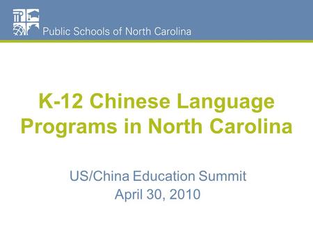 US/China Education Summit April 30, 2010 K-12 Chinese Language Programs in North Carolina.