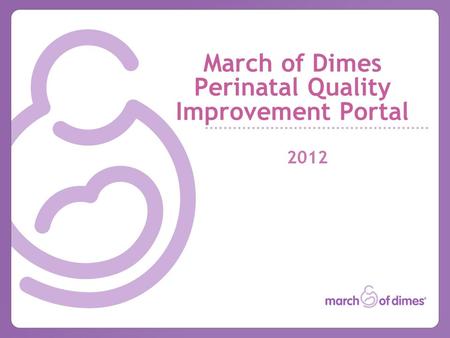 March of Dimes Perinatal Quality Improvement Portal 2012.