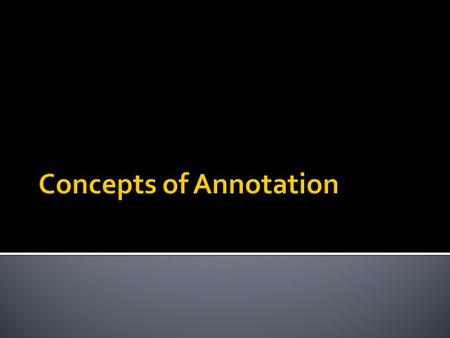  A method of analyzing, criticizing, and explaining a text  Forces the reader to become more intimate with the text  Annotation is NOT highlighting.