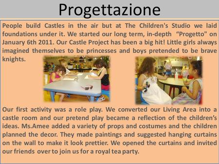 Progettazione People build Castles in the air but at The Children's Studio we laid foundations under it. We started our long term, in-depth “Progetto