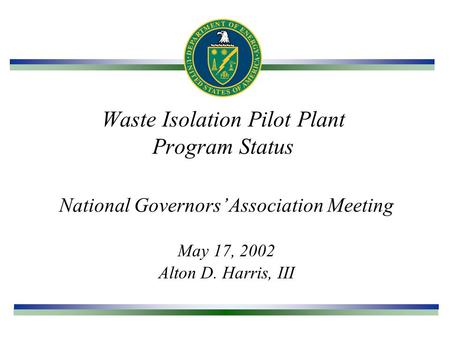 Waste Isolation Pilot Plant Program Status National Governors’ Association Meeting May 17, 2002 Alton D. Harris, III.