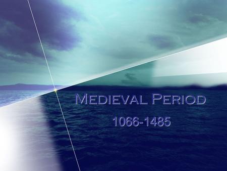 Medieval Period 1066-1485. Also called –The Middle Ages –Dark Ages People believed in the “divine order” –God destined man’s role in society God... Angels...