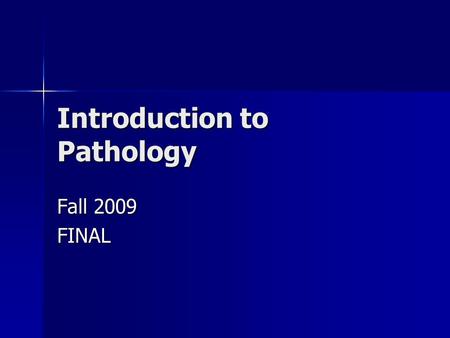 Introduction to Pathology Fall 2009 FINAL. Terms 1. _____________ is the study of disease. 2. _________ is any abnormal disturbance of function or structure.