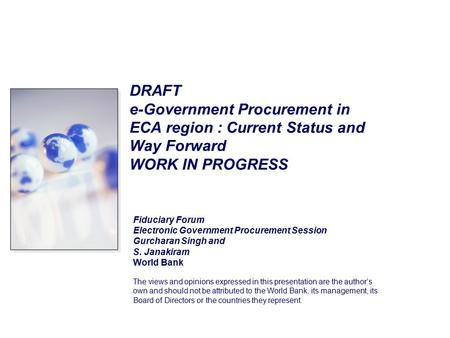 DRAFT e-Government Procurement in ECA region : Current Status and Way Forward WORK IN PROGRESS Fiduciary Forum Electronic Government Procurement Session.