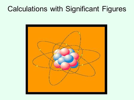 Calculations with Significant Figures. Since ALL measurements contain an estimated digit, … … then ALL measurements contain some error (or uncertainty).