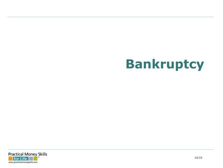 Bankruptcy 04/09. Bankruptcy What is it? A legal process performed under the Bankruptcy and Insolvency Act. Because of your inability to pay your debts,