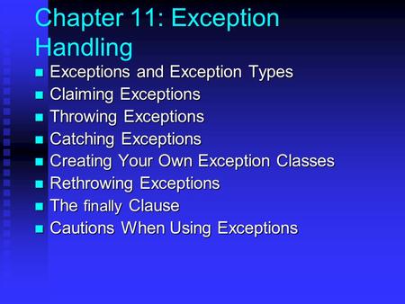 Chapter 11: Exception Handling Exceptions and Exception Types Exceptions and Exception Types Claiming Exceptions Claiming Exceptions Throwing Exceptions.