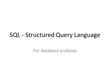 SQL - Structured Query Language For database analyses.