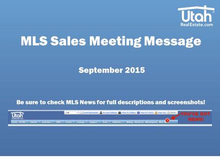 MLS Sales Meeting Message September 2015 Be sure to check MLS News for full descriptions and screenshots!