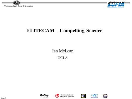 Universities Space Research Association Page 1 Communications Integrated Systems FLITECAM – Compelling Science Ian McLean UCLA.