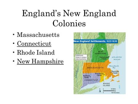 England’s New England Colonies Massachusetts Connecticut Rhode Island New Hampshire.