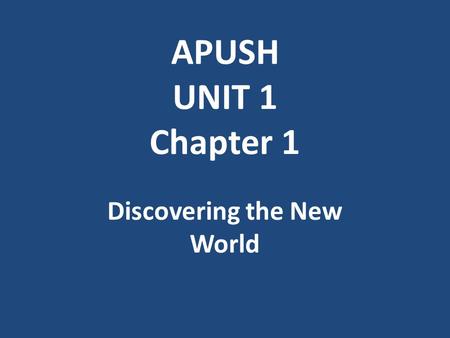 APUSH UNIT 1 Chapter 1 Discovering the New World.